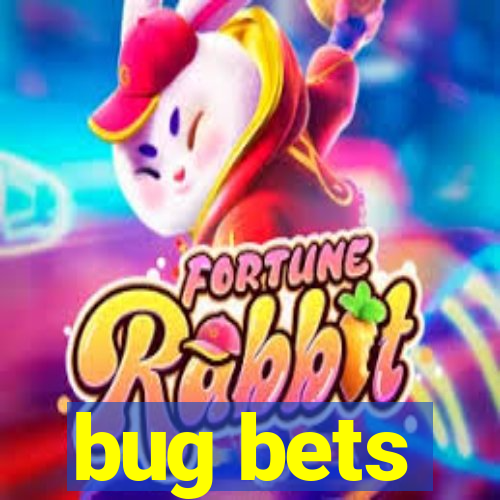 bug bets